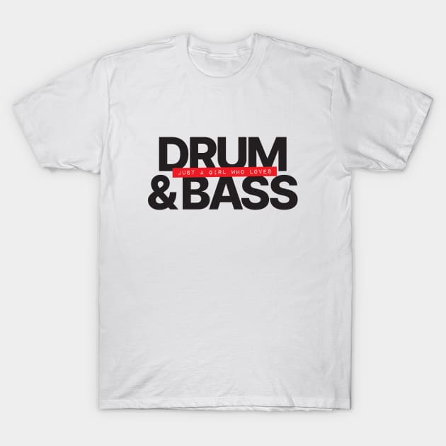 Just A Girl Who Loves Drum and Bass T-Shirt by Hixon House